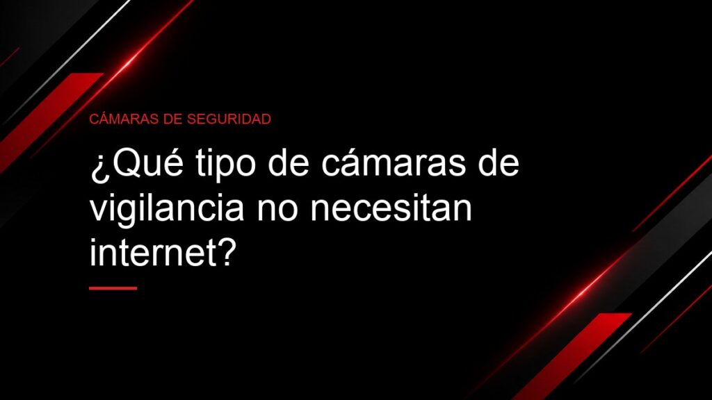 Portada del artículo: ¿Qué tipo de cámaras de vigilancia no necesitan internet?